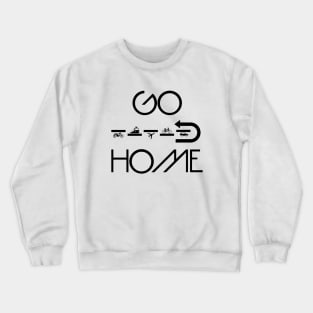 GO HOME Crewneck Sweatshirt